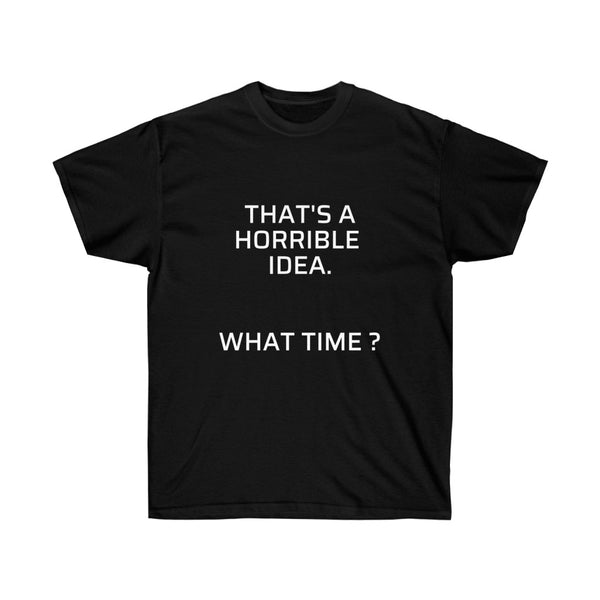 That's A Horrible Idea Tee